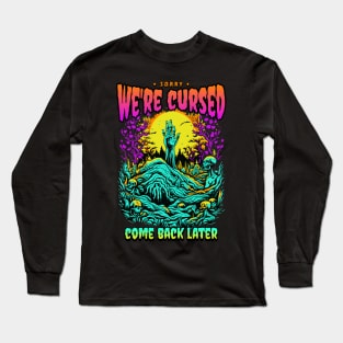Sorry, we're cursed Long Sleeve T-Shirt